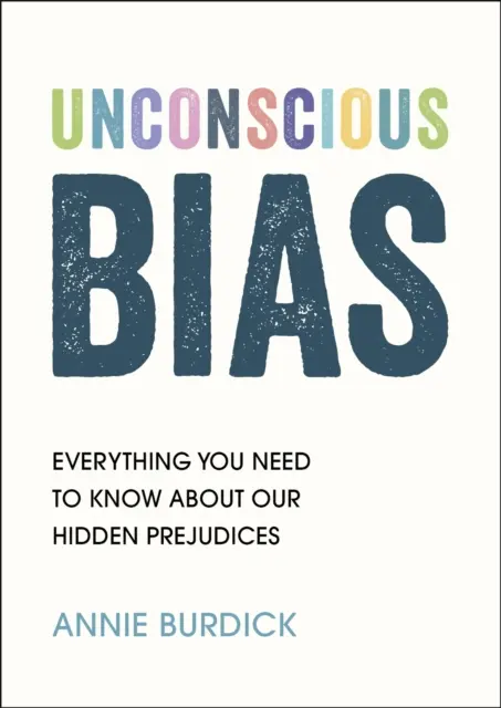 Nevedomé predsudky - Všetko, čo potrebujete vedieť o našich skrytých predsudkoch - Unconscious Bias - Everything You Need to Know About Our Hidden Prejudices