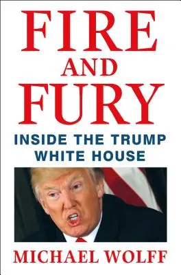 Oheň a hnev - Vnútri Trumpovho Bieleho domu - Fire and Fury - Inside the Trump White House