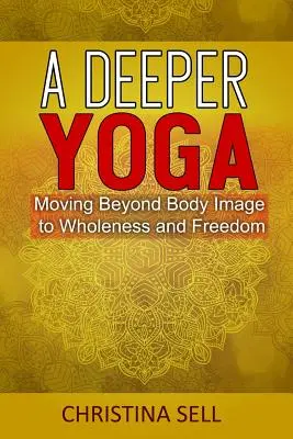 Hlbšia joga: Prechod od telesného obrazu k celistvosti a slobode - A Deeper Yoga: Moving Beyond Body Image to Wholeness & Freedom