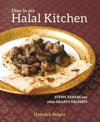Obedujte v mojej halal kuchyni: Dusené mäso, kebab a iné výdatné jedlá - Dine in My Halal Kitchen: Stews, Kebabs and Other Hearty Dishes