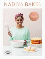 Nadiya Bakes - obsahuje všetky chutné recepty z televízneho seriálu BBC2 - Nadiya Bakes - Includes all the delicious recipes from the BBC2 TV series