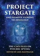Projekt Hviezdna brána a technológia diaľkového pozorovania: Akty CIA o psychickej špionáži - Project Stargate and Remote Viewing Technology: The Cia's Files on Psychic Spying