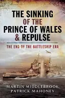 Potopenie Prince of Wales a Repulse: Koniec éry bojových lodí - The Sinking of the Prince of Wales & Repulse: The End of the Battleship Era