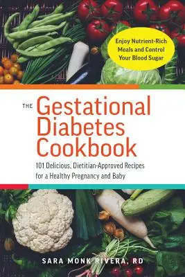 The Gestational Diabetes Cookbook: Knižka pre diabetikov: 101 chutných, dietológom schválených receptov pre zdravé tehotenstvo a dieťa - The Gestational Diabetes Cookbook: 101 Delicious, Dietitian-Approved Recipes for a Healthy Pregnancy and Baby