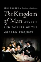 Kráľovstvo človeka: Genéza a zlyhanie moderného projektu - The Kingdom of Man: Genesis and Failure of the Modern Project