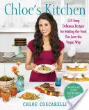 Chloe's Kitchen: Vegánska kuchyňa: Chloe: 125 jednoduchých a chutných receptov na prípravu jedál, ktoré milujete, na vegánsky spôsob - Chloe's Kitchen: 125 Easy, Delicious Recipes for Making the Food You Love the Vegan Way