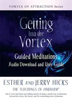 Dostať sa do víru - Vedené meditácie Audio na stiahnutie a používateľská príručka - Getting into the Vortex - Guided Meditations Audio Download and User Guide