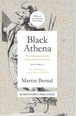 Čierna Aténa, 1: Afroasijské korene klasickej civilizácie I. diel: Vytváranie antického Grécka 1785-1985 - Black Athena, 1: The Afroasiatic Roots of Classical Civilization Volume I: The Fabrication of Ancient Greece 1785-1985