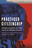 Praktizované občianstvo: Ženy, rod a štát v modernom Francúzsku - Practiced Citizenship: Women, Gender, and the State in Modern France