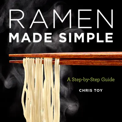Ramen Made Simple: A Step-by-Step Guide (Krok za krokom) - Ramen Made Simple: A Step-By-Step Guide