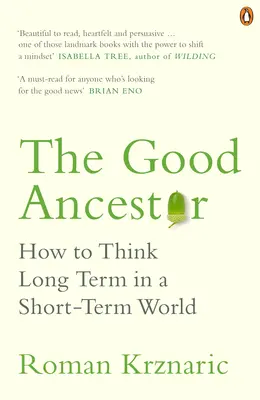 Dobrý predok - Ako myslieť dlhodobo v krátkodobom svete - Good Ancestor - How to Think Long Term in a Short-Term World