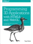 Programovanie 3D aplikácií s HTML5 a WebGL: 3D animácie a vizualizácie pre webové stránky - Programming 3D Applications with HTML5 and WebGL: 3D Animation and Visualization for Web Pages