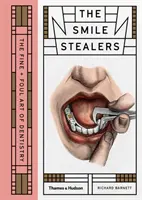 Kradnúci úsmev: Jemné a nečisté umenie zubného lekárstva - Smile Stealers: The Fine and Foul Art of Dentistry