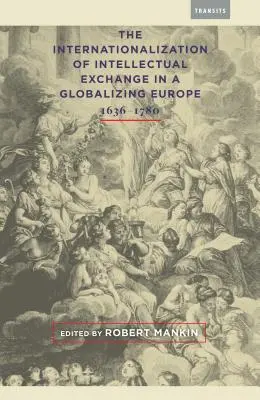 Internacionalizácia intelektuálnej výmeny v globalizujúcej sa Európe, 1636-1780 - The Internationalization of Intellectual Exchange in a Globalizing Europe, 1636-1780