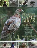 Chov pernatej zveri a poľovníctvo: Techniky chovu bažantov a jarabíc - Rearing Game Birds and Gamekeeping: Management Techniques for Pheasant and Partridge