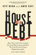 Dom dlhov: Ako oni (a vy) spôsobili veľkú recesiu a ako môžeme zabrániť jej opakovaniu - House of Debt: How They (and You) Caused the Great Recession, and How We Can Prevent It from Happening Again