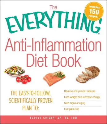 Kniha o diéte proti zápalom: Kniha: Jednoduchý a vedecky overený plán na zvrátenie a prevenciu chorôb Schudnite a zvýšte svoju hmotnosť - The Everything Anti-Inflammation Diet Book: The Easy-To-Follow, Scientifically-Proven Plan to Reverse and Prevent Disease Lose Weight and Increase Ene
