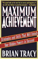 Maximálny úspech: Stratégie a zručnosti, ktoré odomknú vaše skryté schopnosti dosiahnuť úspech - Maximum Achievement: Strategies and Skills That Will Unlock Your Hidden Powers to Succeed