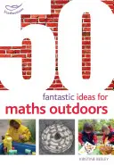 50 fantastických nápadov na matematiku vonku - 50 Fantastic Ideas for Maths Outdoors
