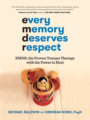 Každá spomienka si zaslúži úctu: Emdr, osvedčená terapia traumy, ktorá má silu liečiť - Every Memory Deserves Respect: Emdr, the Proven Trauma Therapy with the Power to Heal