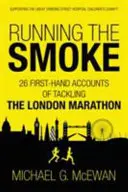 Beh v dyme: 26 príbehov z prvej ruky o zdolávaní Londýnskeho maratónu - Running the Smoke: 26 First-Hand Accounts of Tackling the London Marathon
