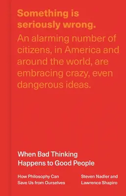 Keď sa dobrým ľuďom stáva zlé myslenie: Ako nás filozofia môže zachrániť pred nami samými - When Bad Thinking Happens to Good People: How Philosophy Can Save Us from Ourselves