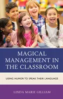 Magické riadenie v triede: Využívanie humoru v triede: Ako hovoriť ich jazykom - Magical Management in the Classroom: Using Humor to Speak Their Language