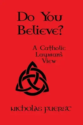 Veríte? Pohľad katolíckeho laika - Do You Believe?: A Catholic Layman's View