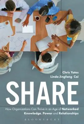 Zdieľať: Ako môžu organizácie prosperovať vo veku sieťových znalostí, moci a vzťahov - Share: How Organizations Can Thrive in an Age of Networked Knowledge, Power and Relationships