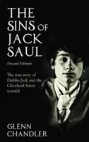 Hriechy Jacka Saula (druhé vydanie): Pravdivý príbeh dublinského Jacka a škandálu na Cleveland Street - The Sins of Jack Saul (Second Edition): The True Story of Dublin Jack and The Cleveland Street Scandal