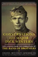 Rozhovory s majorom Dickom Wintersom: Životné lekcie od veliteľa Band of Brothers - Conversations with Major Dick Winters: Life Lessons from the Commander of the Band of Brothers