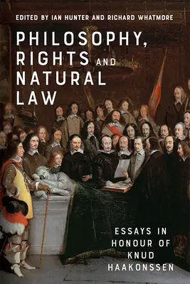 Filozofia, práva a prirodzené právo: Eseje na počesť Knuda Haakonssena - Philosophy, Rights and Natural Law: Essays in Honour of Knud Haakonssen