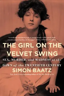 Dievča na zamatovej hojdačke: Sex, vražda a šialenstvo na začiatku dvadsiateho storočia - The Girl on the Velvet Swing: Sex, Murder, and Madness at the Dawn of the Twentieth Century