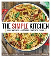 Jednoduchá kuchyňa: Rýchle a jednoduché recepty plné chuti - The Simple Kitchen: Quick and Easy Recipes Bursting with Flavor