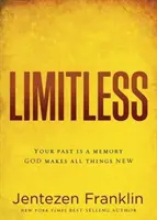 Limitless: Tvoja minulosť je len spomienka. Boh robí všetky veci novými. - Limitless: Your Past Is a Memory. God Makes All Things New.