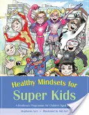 Zdravé myslenie pre super deti: Program odolnosti pre deti vo veku 7-14 rokov - Healthy Mindsets for Super Kids: A Resilience Programme for Children Aged 7-14