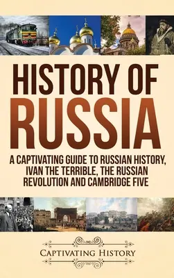 Dejiny Ruska: Ivan Hrozný, Ruská revolúcia a Cambridge Five - History of Russia: A Captivating Guide to Russian History, Ivan the Terrible, The Russian Revolution and Cambridge Five
