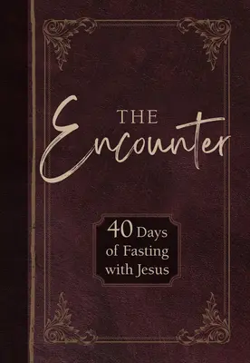 Stretnutie: 40 dní pôstu s Ježišom - The Encounter: 40 Days of Fasting with Jesus