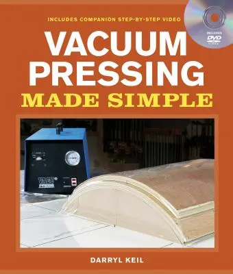 Vákuové lisovanie zjednodušené: Kniha a sprievodné DVD Krok za krokom - Vacuum Pressing Made Simple: A Book and Step-By-Step Companion DVD