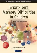 Ťažkosti s krátkodobou pamäťou u detí: Praktická pomôcka - Short-Term Memory Difficulties in Children: A Practical Resource