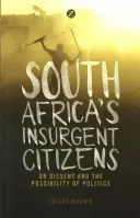 Povstaleckí občania Južnej Afriky: O disente a možnosti politiky - South Africa's Insurgent Citizens: On Dissent and the Possibility of Politics