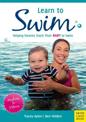 Naučte sa plávať: Pomoc rodičom pri učení dieťaťa plávať - od novorodenca do 3 rokov - Learn to Swim: Helping Parents Teach Their Baby to Swim - Newborn to 3 Years