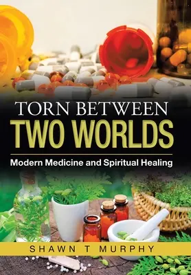 Rozpoltený medzi dvoma svetmi: Moderná medicína a duchovné liečenie - Torn Between Two Worlds: Modern Medicine and Spiritual Healing