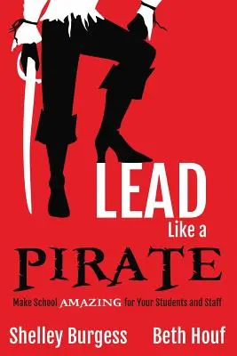 Veďte ako PIRÁT: Urobte školu úžasnou pre svojich študentov a zamestnancov - Lead Like a PIRATE: Make School AMAZING for Your Students and Staff