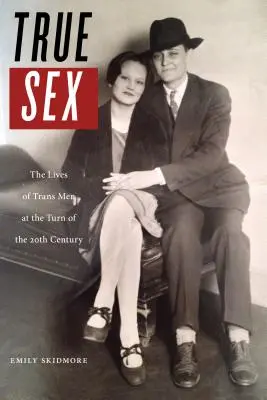 Pravdivý sex: Život trans mužov na prelome 19. a 20. storočia - True Sex: The Lives of Trans Men at the Turn of the Twentieth Century
