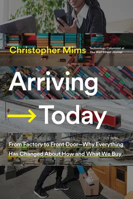 Prichádza dnes: Prečo sa všetko zmenilo v tom, ako a čo kupujeme - Arriving Today: From Factory to Front Door -- Why Everything Has Changed about How and What We Buy