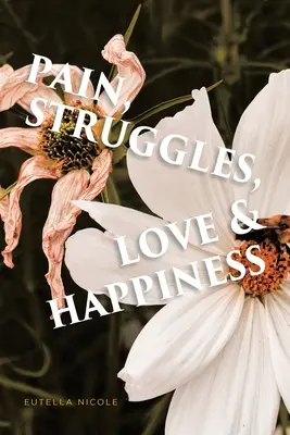 Bolesť, boje, láska a šťastie - Pain, Struggles, Love & Happiness