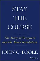 Zostaňte v kurze: Príbeh Vanguardu a indexovej revolúcie - Stay the Course: The Story of Vanguard and the Index Revolution