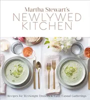 Novomanželská kuchyňa Marthy Stewartovej: Recepty na víkendové večere a jednoduché, neformálne stretnutia: Kuchárska kniha - Martha Stewart's Newlywed Kitchen: Recipes for Weeknight Dinners and Easy, Casual Gatherings: A Cookbook