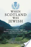 Keď bolo Škótsko židovské: Dôkazy DNA, archeológia, analýza migrácie a verejné a rodinné záznamy ukazujú semitské korene v 12. storočí - When Scotland Was Jewish: DNA Evidence, Archeology, Analysis of Migrations, and Public and Family Records Show Twelfth Century Semitic Roots